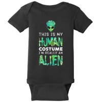 Weird Funny This Is My Human Costume Im Really An Alien Baby Bodysuit