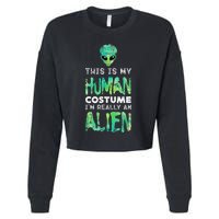 Weird Funny This Is My Human Costume Im Really An Alien Cropped Pullover Crew