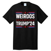 Weirdos For Trump 24 Funny Sarcastic Saying Tall T-Shirt