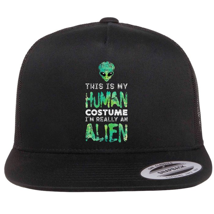 Weird Funny This Is My Human Costume Im Really An Alien Flat Bill Trucker Hat