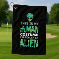 Weird Funny This Is My Human Costume Im Really An Alien Golf Towel