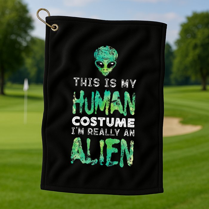 Weird Funny This Is My Human Costume Im Really An Alien Golf Towel