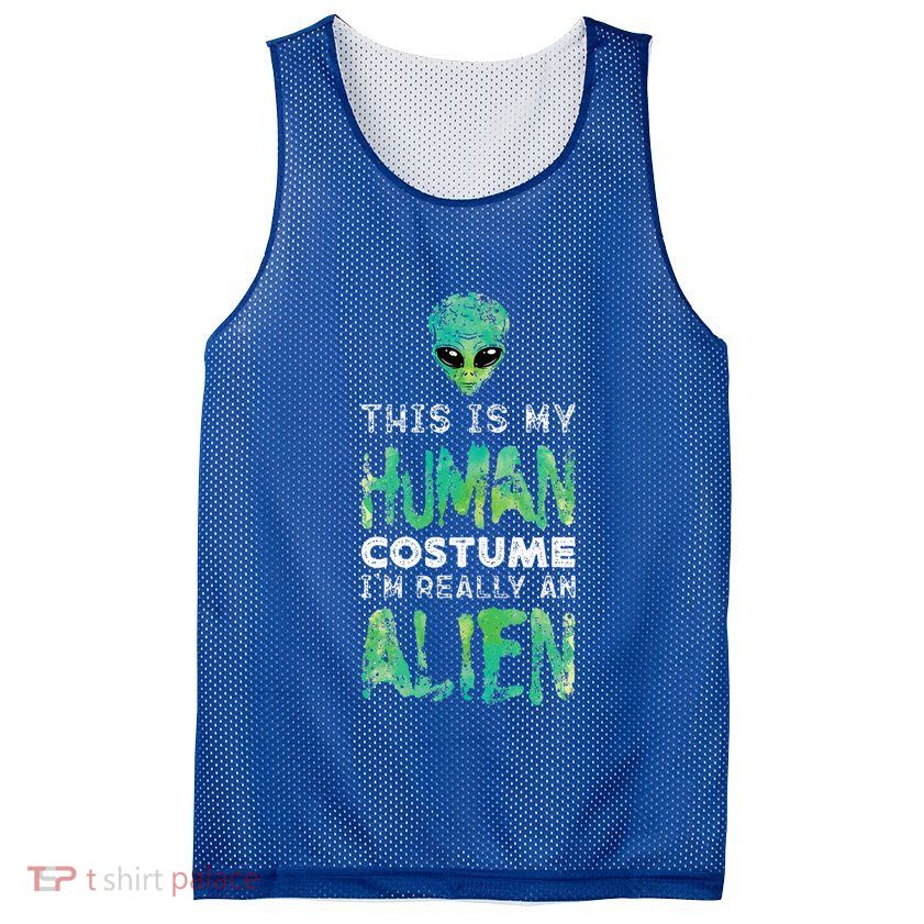 Weird Funny This Is My Human Costume Im Really An Alien Mesh Reversible Basketball Jersey Tank