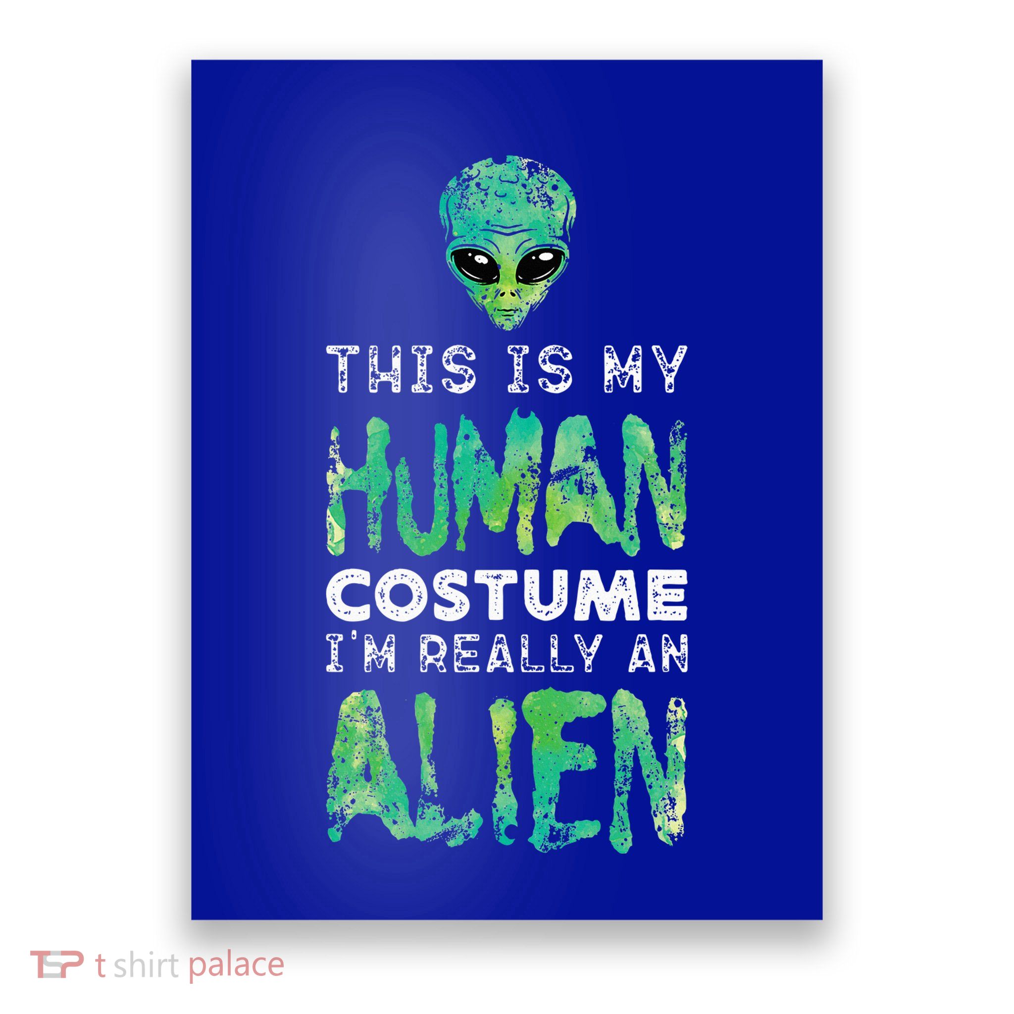 Weird Funny This Is My Human Costume Im Really An Alien Poster