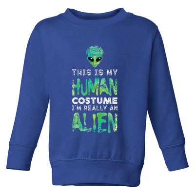 Weird Funny This Is My Human Costume Im Really An Alien Toddler Sweatshirt