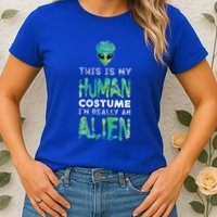 Weird Funny This Is My Human Costume Im Really An Alien Womens T-Shirt