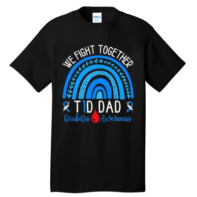 We Fight Together T1D Dad Diabetes Awareness Blue Rainbow Tall T-Shirt