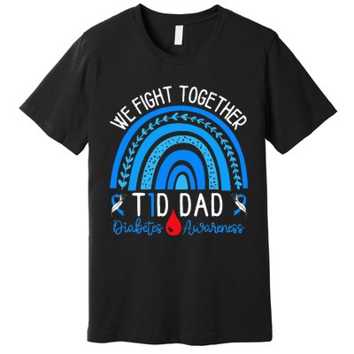 We Fight Together T1D Dad Diabetes Awareness Blue Rainbow Premium T-Shirt