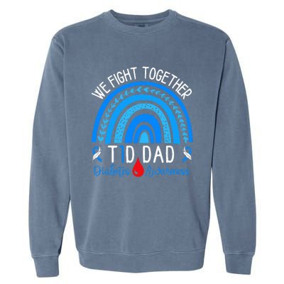 We Fight Together T1D Dad Diabetes Awareness Blue Rainbow Garment-Dyed Sweatshirt