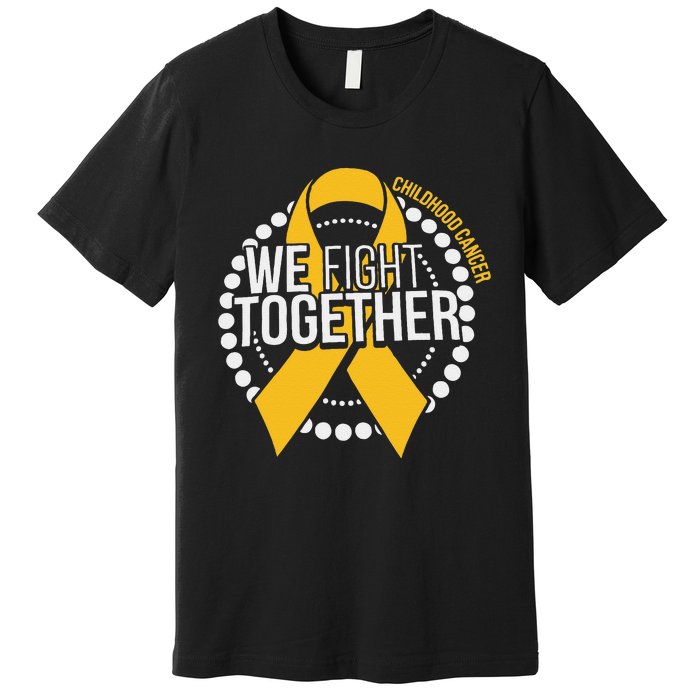 We Fight Together Childhood Cancer Awareness Family Matching Premium T-Shirt