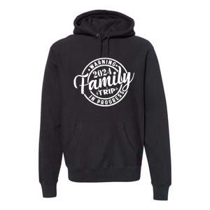 Warning Family Trip In Progress 2024 Family Trip Matching Premium Hoodie