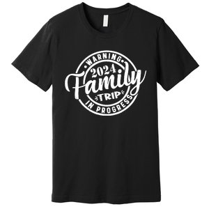 Warning Family Trip In Progress 2024 Family Trip Matching Premium T-Shirt