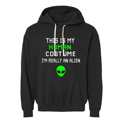 Weird Funny This Is My Human Costume IM Really An Alien Garment-Dyed Fleece Hoodie