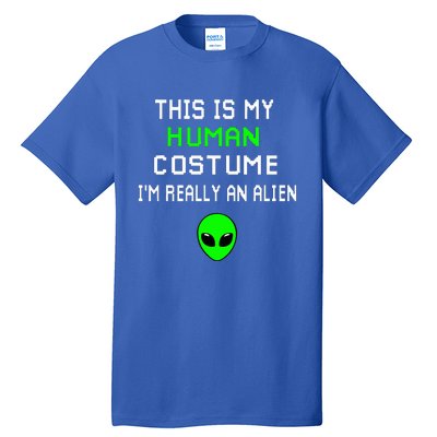 Weird Funny This Is My Human Costume IM Really An Alien Tall T-Shirt