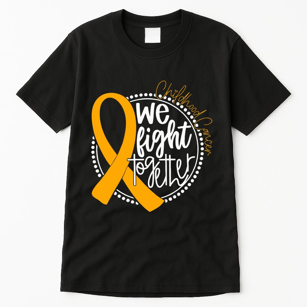 We Fight Together Childhood Cancer Awareness Gold Ribbon Tall T-Shirt