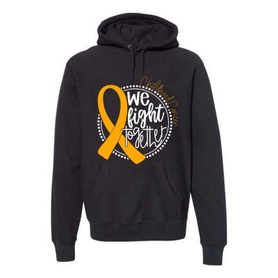 We Fight Together Childhood Cancer Awareness Gold Ribbon Premium Hoodie