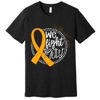 We Fight Together Childhood Cancer Awareness Gold Ribbon Premium T-Shirt