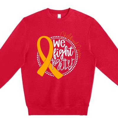 We Fight Together Childhood Cancer Awareness Gold Ribbon Premium Crewneck Sweatshirt