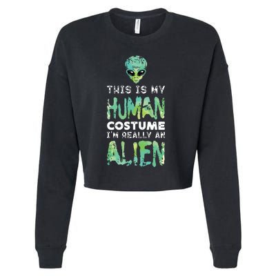 Weird Funny This Is My Human Costume Im Really An Alien Cropped Pullover Crew