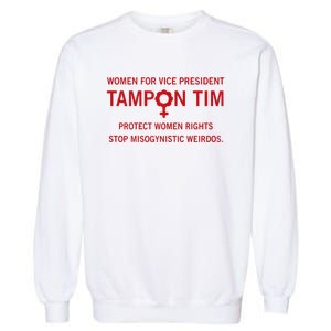 Women For Vice President Tampon Tim Protect Women Rights Garment-Dyed Sweatshirt