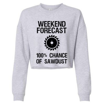 Woodworking Funny Weekend Forecast Sawdust Cropped Pullover Crew