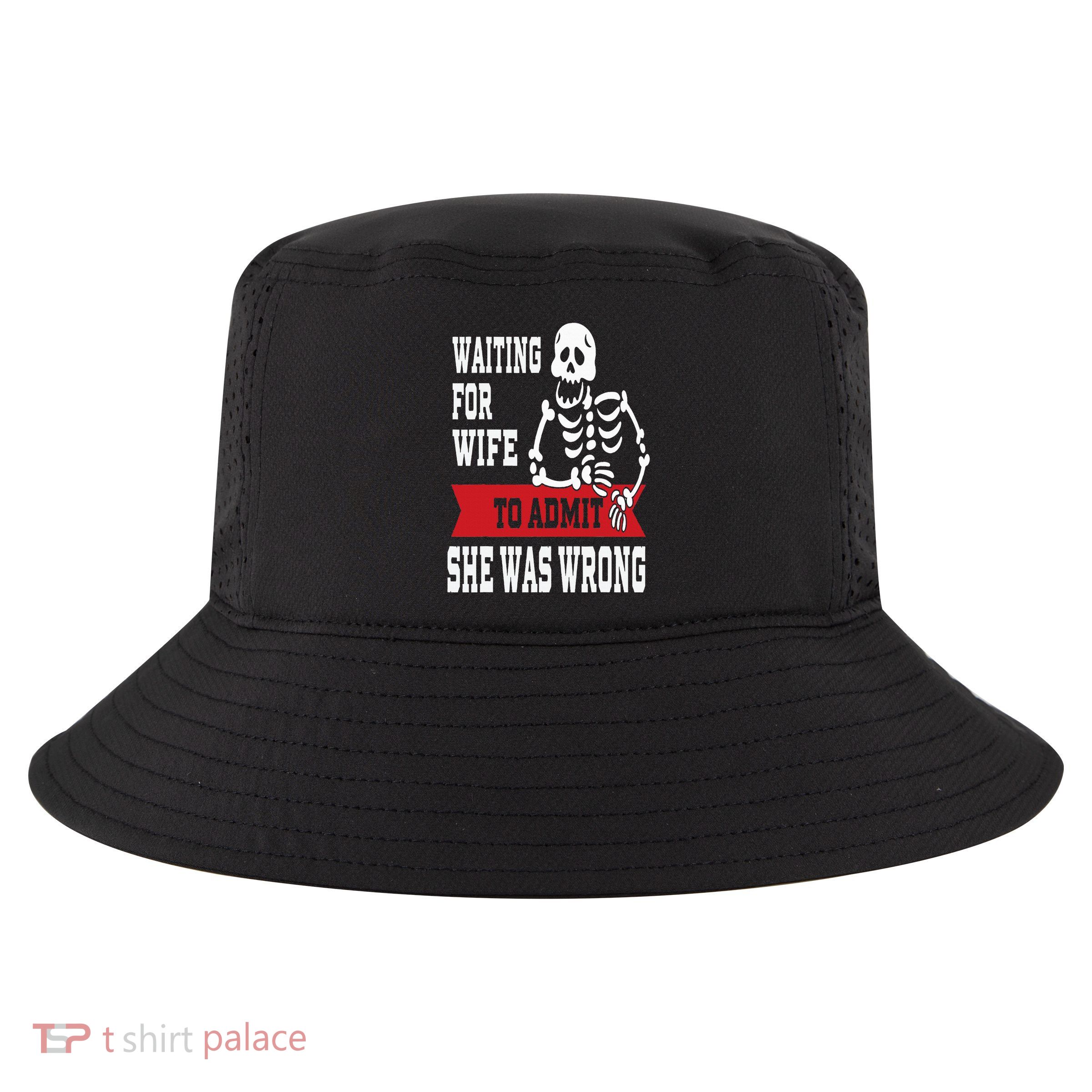 Waiting For Wife To Admit She Was Wrong Funny Husband Cool Comfort Performance Bucket Hat