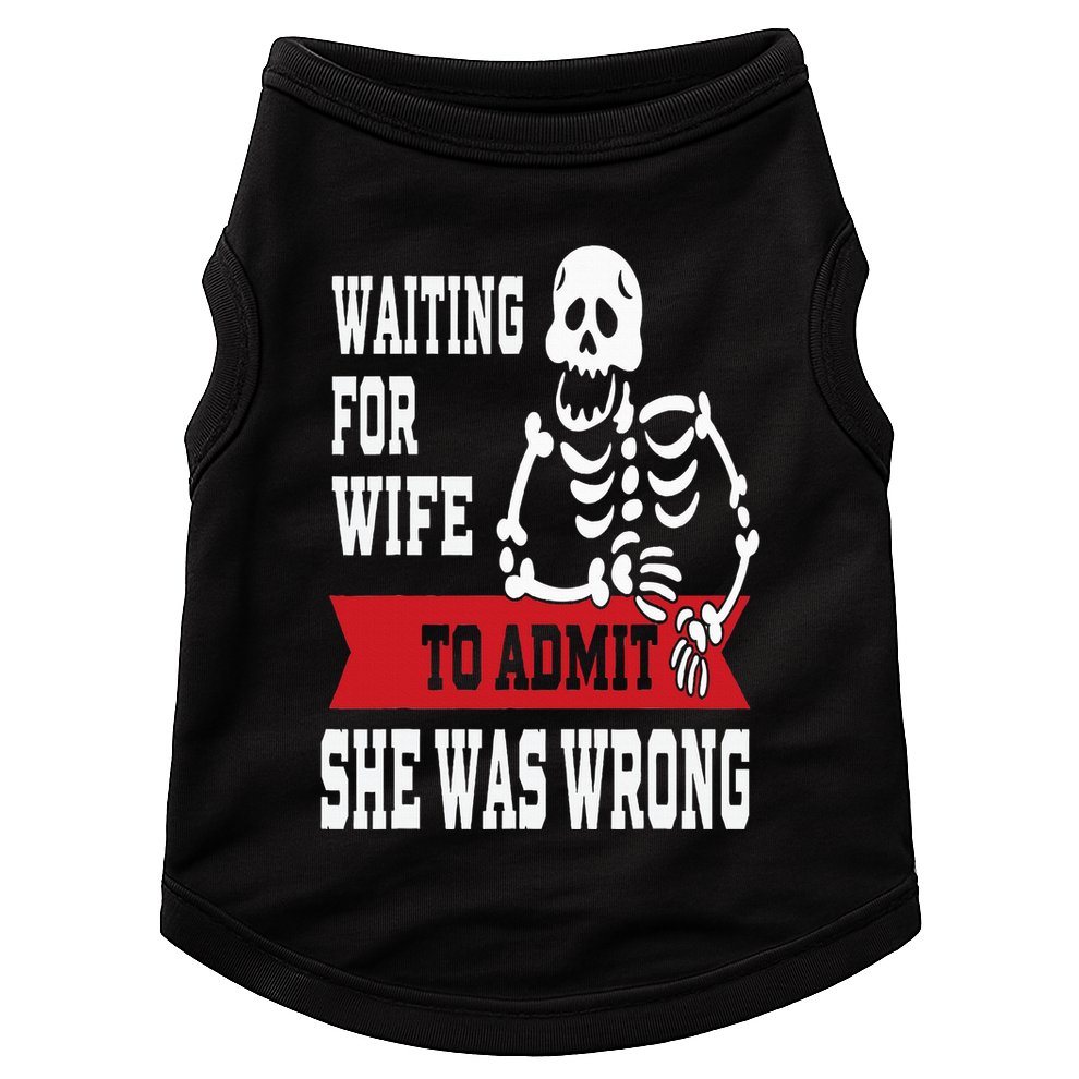 Waiting For Wife To Admit She Was Wrong Funny Husband Doggie Tank