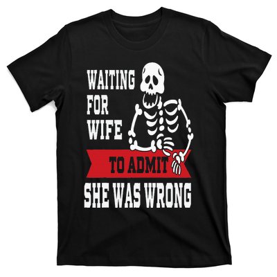 Waiting For Wife To Admit She Was Wrong Funny Husband T-Shirt