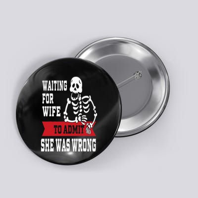 Waiting For Wife To Admit She Was Wrong Funny Husband Button