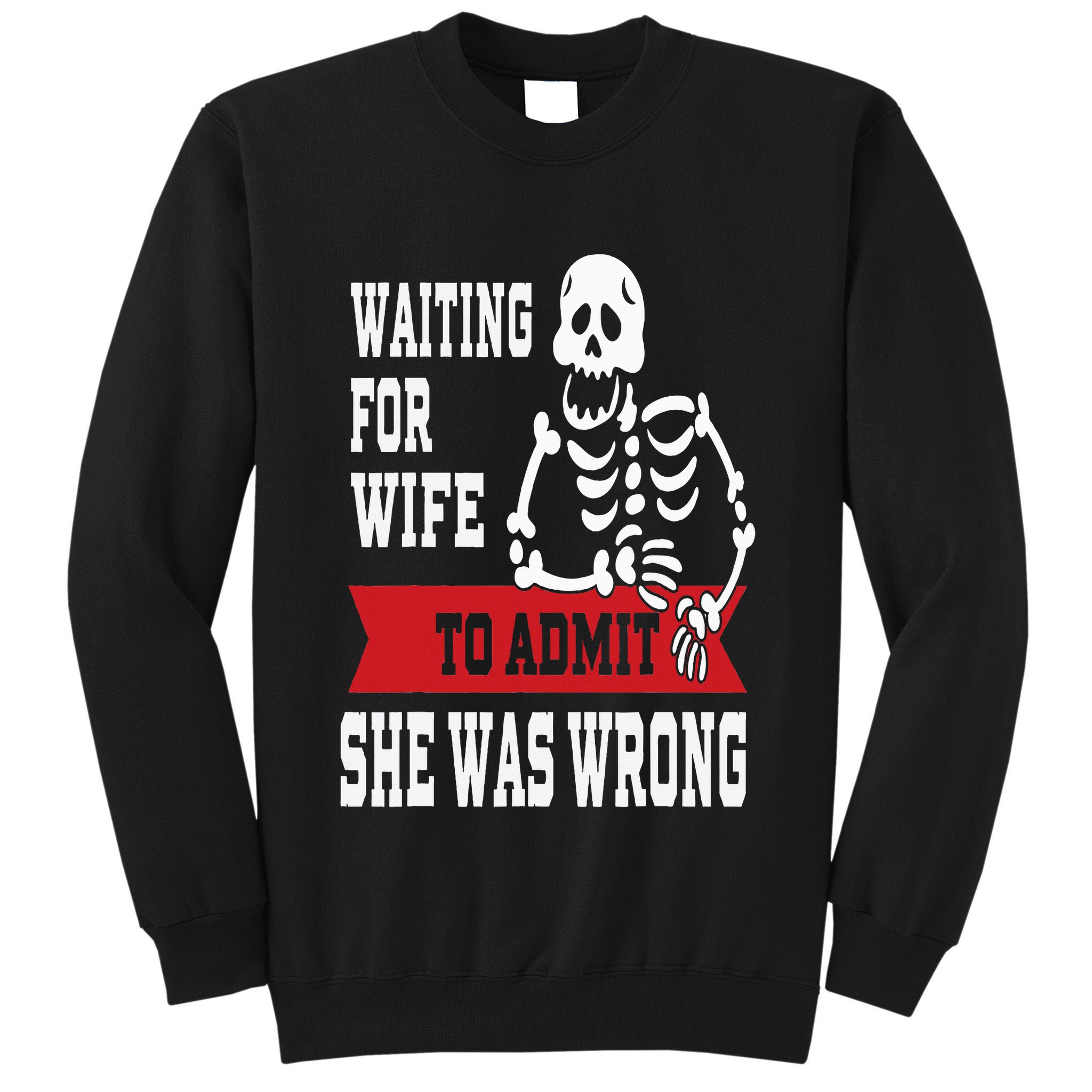 Waiting For Wife To Admit She Was Wrong Funny Husband Tall Sweatshirt