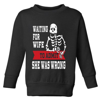 Waiting For Wife To Admit She Was Wrong Funny Husband Toddler Sweatshirt