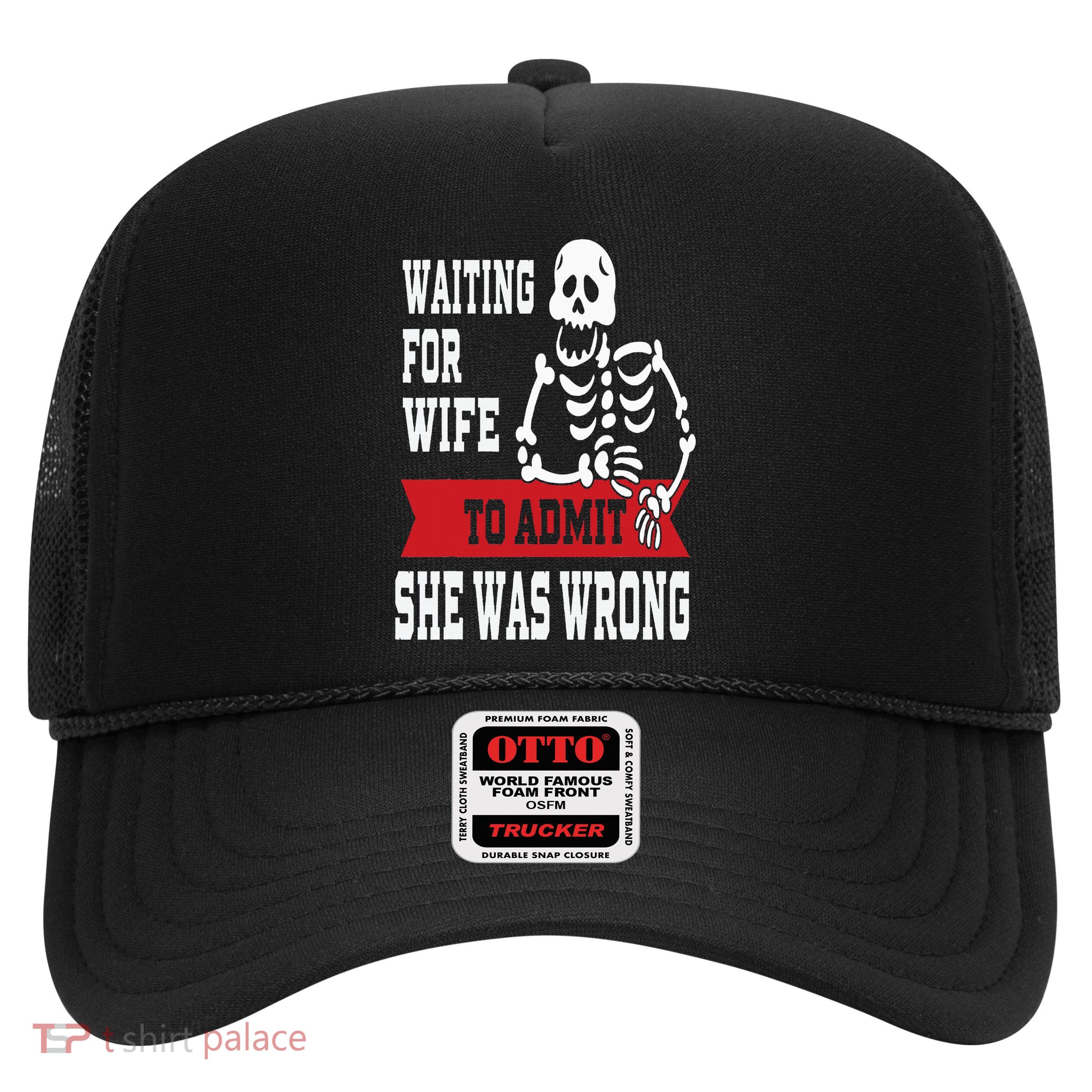Waiting For Wife To Admit She Was Wrong Funny Husband Trucker Hat