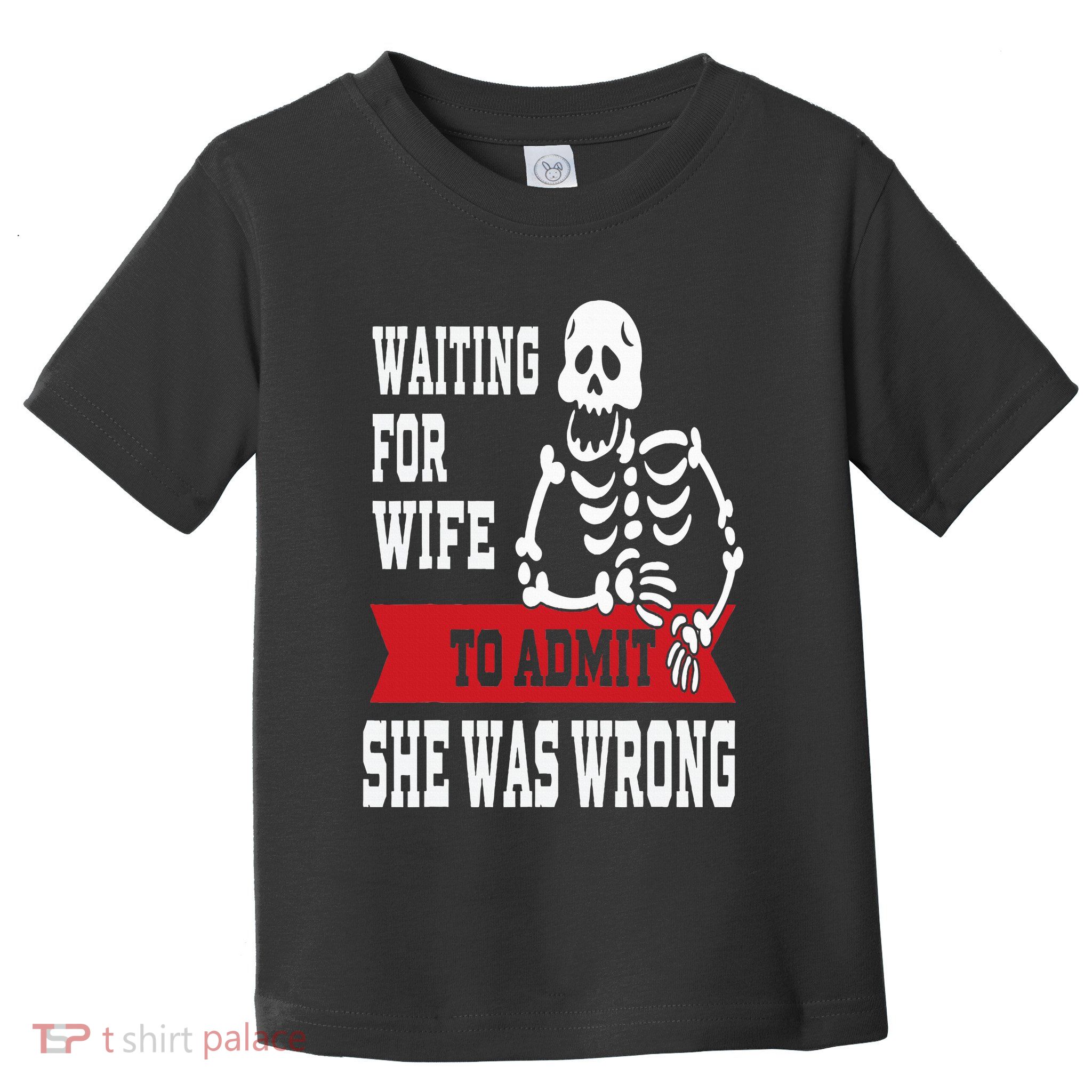 Waiting For Wife To Admit She Was Wrong Funny Husband Toddler T-Shirt