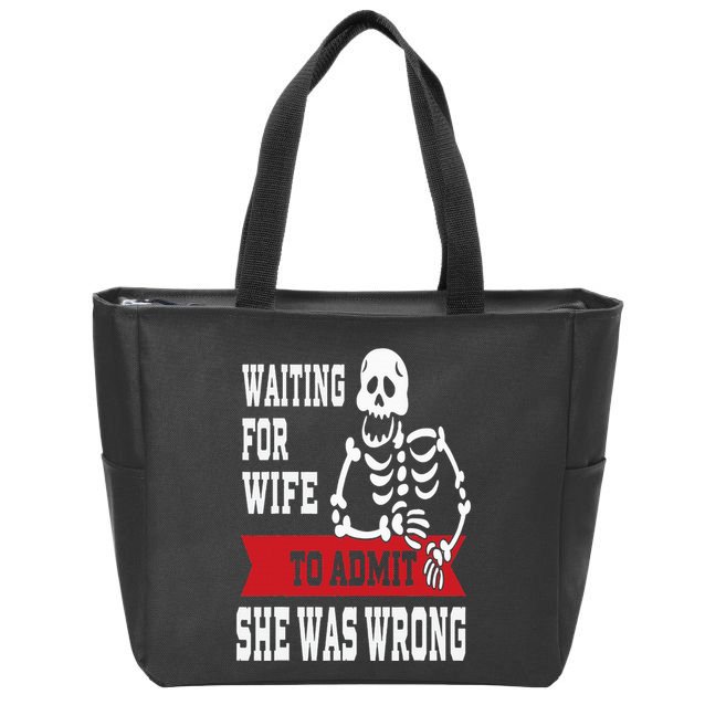 Waiting For Wife To Admit She Was Wrong Funny Husband Zip Tote Bag