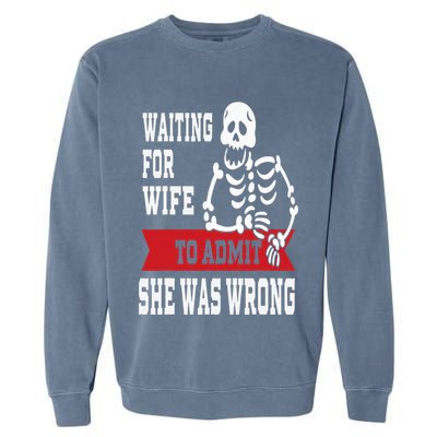 Waiting For Wife To Admit She Was Wrong Funny Husband Garment-Dyed Sweatshirt