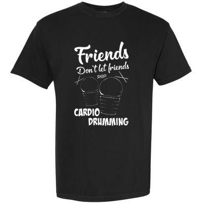 Womens Friends Workout Fitness Cardio Drumming Garment-Dyed Heavyweight T-Shirt