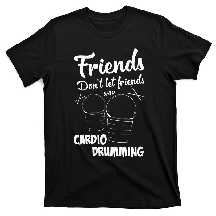 Womens Friends Workout Fitness Cardio Drumming T-Shirt