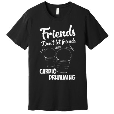 Womens Friends Workout Fitness Cardio Drumming Premium T-Shirt