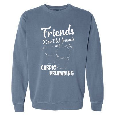 Womens Friends Workout Fitness Cardio Drumming Garment-Dyed Sweatshirt