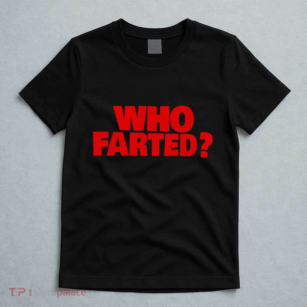 Who Farted T-Shirt