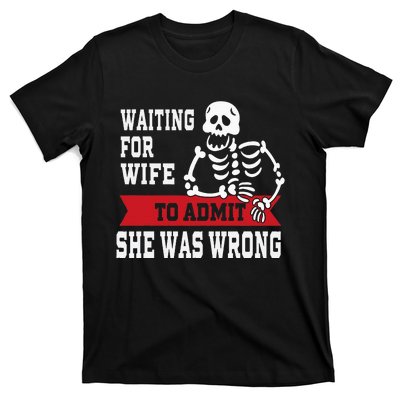 Waiting For Wife To Admit She Was Wrong Funny Husband T-Shirt