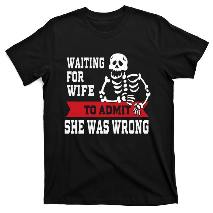 Waiting For Wife To Admit She Was Wrong Funny Husband T-Shirt