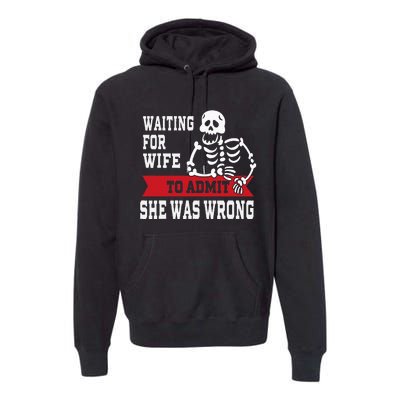 Waiting For Wife To Admit She Was Wrong Funny Husband Premium Hoodie