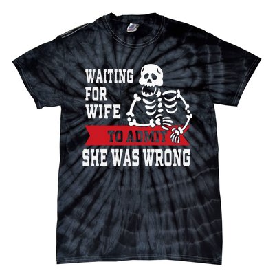 Waiting For Wife To Admit She Was Wrong Funny Husband Tie-Dye T-Shirt