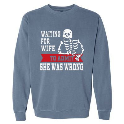 Waiting For Wife To Admit She Was Wrong Funny Husband Garment-Dyed Sweatshirt