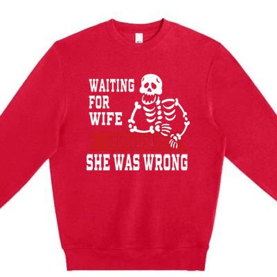 Waiting For Wife To Admit She Was Wrong Funny Husband Premium Crewneck Sweatshirt