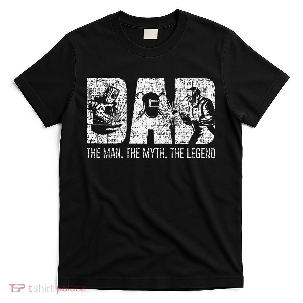 Welder Funny Welding Dad Man Myth Legend Father T-Shirt