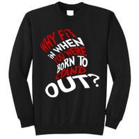 Why Fit When You Were Born To Stand Out Quote Tall Sweatshirt
