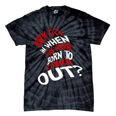 Why Fit When You Were Born To Stand Out Quote Tie-Dye T-Shirt