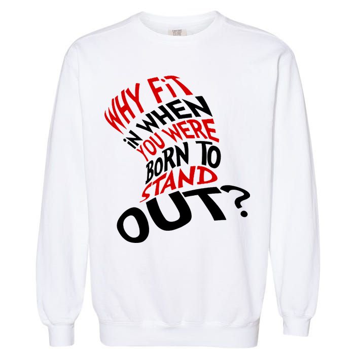 Why Fit When You Were Born To Stand Out Quote Garment-Dyed Sweatshirt